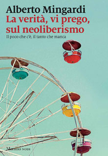 La verità, vi prego, sul neoliberismo. Il poco che c'è, il tanto che manca cover