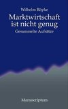 Marktwirtschaft ist nicht genug: Gesammelte Aufsätze book image