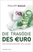 Die Trag�die des Euro: Ein System zerst�rt sich selbst cover