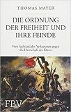 Die Ordnung der Freiheit und ihre Feinde: Vom Aufstand der Verlassenen gegen die Herrschaft der Eliten book image