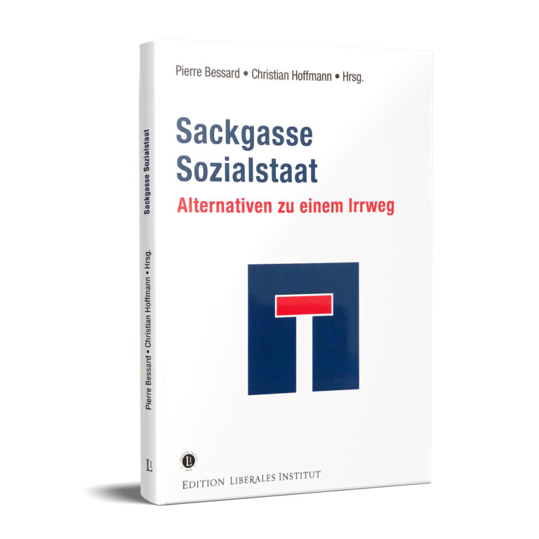 Sackgasse Sozialstaat: Alternativen zu einem Irrweg